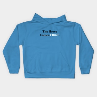 The Horse Comes FIRST. Kids Hoodie